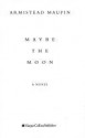 Maybe the Moon - Armistead Maupin