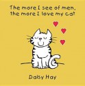 The More I See of Men the More I Love My Cat - Daisy Hay