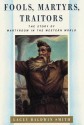 Fools, Martyrs, Traitors: The Story of Martyrdom in the Western World - Lacey Baldwin Smith
