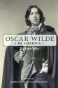 Oscar Wilde in America: The Interviews - Oscar Wilde, Gary Scharnhorst, Matthew Hofer