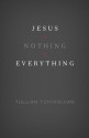 Jesus + Nothing = Everything - Tullian Tchividjian