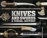 Knives and Swords: A Visual History - Chris McNab