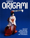 Complete Origami: An A-Z facts and folds, with step-by-step instructions for over 100 projects - Eric Kenneway, Fiona MacIntyre, Sandy Sheperd, Jon Bouchier, Jerry Goldie