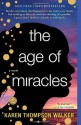 The Age of Miracles: A Novel - Karen Thompson Walker