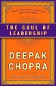 The Soul of Leadership: Unlocking Your Potential for Greatness - Deepak Chopra