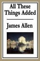 All These Things Added - James Allen