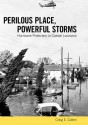 Perilous Place, Powerful Storms: Hurricane Protection in Coastal Louisiana - Craig E. Colten