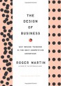 The Design of Business: Why Design Thinking is the Next Competitive Advantage - Roger L. Martin