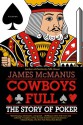 Cowboys Full: The Story of Poker - James McManus