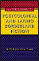 A User's Guide to Postcolonial and Latino Borderland Fiction - Frederick Luis Aldama