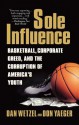 Sole Influence: Basketball, Corporate Greed, and the Corruption of America's Youth - Dan Wetzel, Dan Wetzel, Don Yaeger