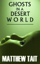 Ghosts In A Desert World - Matthew Tait, Kealan Patrick Burke