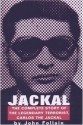 Jackal: Finally, the Complete Story of the Legendary Terrorist, Carlos the Jackal - John Follain