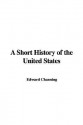 A Short History of the United States - Edward Channing