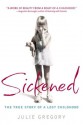 Sickened: The True Story of a Lost Childhood - Julie Gregory