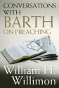 Conversations with Barth on Preaching - William H. Willimon