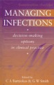 Managing Infections: Decision Making Options in Clinical Practice - Raymond Bonnett, G.A. Smith