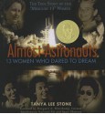 Almost Astronauts: 13 Women Who Dared to Dream - Tanya Lee Stone, Margaret A. Weitekamp