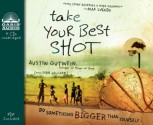 Take Your Best Shot (Library Edition): Do Something Bigger Than Yourself - Austin Gutwein, Todd Hillard