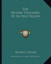 The Second Thoughts of an Idle Fellow - Jerome K. Jerome