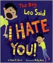 The Day Leo Said I Hate You! - Robie H. Harris, Molly Bang