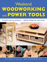 Weekend Woodworking with Power Tools: 18 Quick and Easy Projects*Stylish Designs for Your Home - Alan Bridgewater, Gill Bridgewater