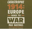 Catastrophe 1914: Europe Goes to War - Max Hastings, To Be Announced