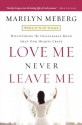 Love Me Never Leave Me: Discovering The Inseparable Bond That Our Hearts Crave - Marilyn Meberg