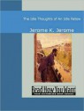 The Idle Thoughts of an Idle Fellow - Jerome K. Jerome