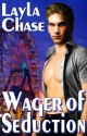 Wager of Seduction - Layla Chase