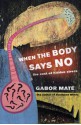 When the Body Says No: Understanding the Stress-Disease Connection - Gabor Maté