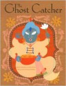 The Ghost Catcher: A Bengali Folktale - Martha Hamilton, Mitch Weiss, Kristen Balouch