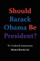 Should Barack Obama Be President? - W. Frederick Zimmerman