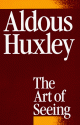 The Art of Seeing - Aldous Huxley, Laura Archera Huxley