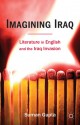 Imagining Iraq: Literature in English and the Iraq Invasion - Suman Gupta