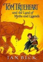 Tom Trueheart and the Land of Myths and Legends - Ian Beck