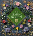 The Healing Garden: Natural Healing for Mind, Body, and Soul - David Squire