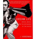 The Dream Life: Movies, Media, And The Mythology Of The Sixties - J. Hoberman