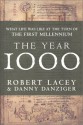 The Year 1000: What Life Was Like At The Turn Of The First Millennium - Robert Lacey, Danny Danziger