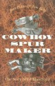 Cowboy Spur Maker: The Story of Ed Blanchard - Jane Pattie, Tom Kelly