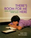 There's Room for Me Here: Litearcy Workshop in the Middle School - Janet Allen, Kyle Gonzalez