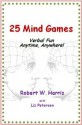 25 Mind Games: Verbal Fun Anytime, Anywhere! - Robert W. Harris