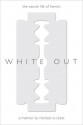 White Out: The Secret Life of Heroin - Michael W Clune