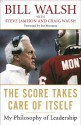 The Score Takes Care of Itself: My Philosophy of Leadership - Bill Walsh, Steve Jamison, Craig Walsh