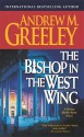 The Bishop in the West Wing: A Bishop Blackie Ryan Novel - Andrew M. Greeley