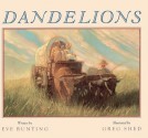 Dandelions - Eve Bunting, Greg Shed