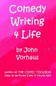 Comedy Writing 4 Life - John Vorhaus