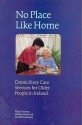 No Place Like Home: Domiciliary Care Services For Older People In Ireland - Virpi Timonen, David Prendergast