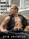 Early Morning Knife Wounds - Erik Christian