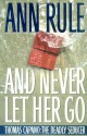 And Never Let Her Go : Thomas Capano: The Deadly Seducer - Ann Rule